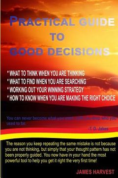 portada Practical Guide to Good Decisions: What to Think When You Are Thinking (in English)