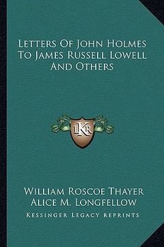 portada letters of john holmes to james russell lowell and others (en Inglés)