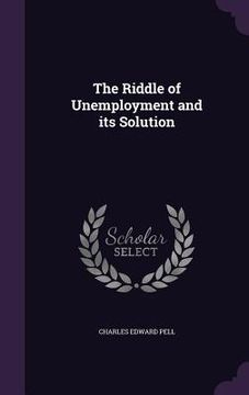 portada The Riddle of Unemployment and its Solution (en Inglés)