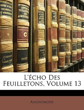 portada L'écho Des Feuilletons, Volume 13 (en Francés)