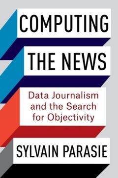 portada Computing the News: Data Journalism and the Search for Objectivity 