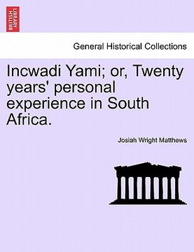 portada incwadi yami; or, twenty years' personal experience in south africa. (in English)