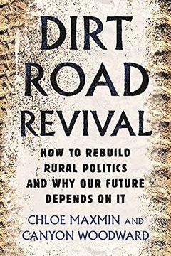 portada Dirt Road Revival: How to Rebuild Rural Politics and why our Future Depends on it (en Inglés)
