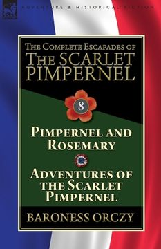 portada The Complete Escapades of The Scarlet Pimpernel: Volume 8-Pimpernel and Rosemary & Adventures of the Scarlet Pimpernel (en Inglés)