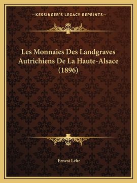 portada Les Monnaies Des Landgraves Autrichiens De La Haute-Alsace (1896) (en Francés)