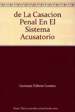 portada DE LA CASACIÓN PENAL EN EL SISTEMA ACUSATORIO (in Spanish)