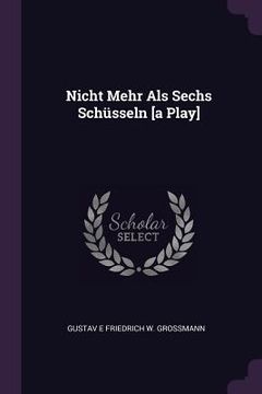 portada Nicht Mehr Als Sechs Schüsseln [a Play] (en Inglés)
