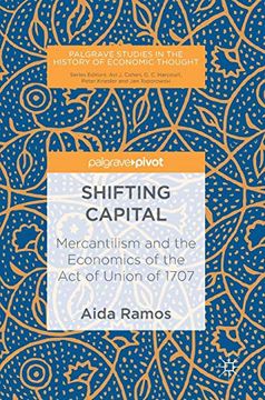 portada Shifting Capital: Mercantilism and the Economics of the act of Union of 1707 (Palgrave Studies in the History of Economic Thought) (en Inglés)