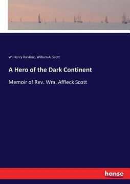 portada A Hero of the Dark Continent: Memoir of Rev. Wm. Affleck Scott (en Inglés)