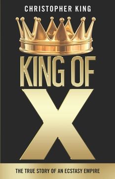 portada King of X: The True Story of an Ecstasy Empire (en Inglés)