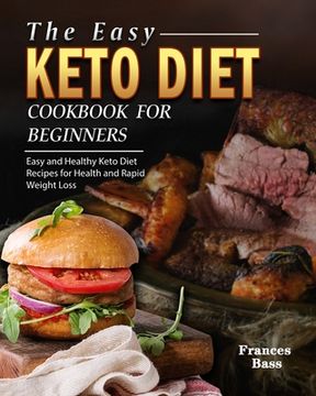 portada The Easy Keto Diet Cookbook For Beginners: Easy and Healthy Keto Diet Recipes for Health and Rapid Weight Loss (in English)