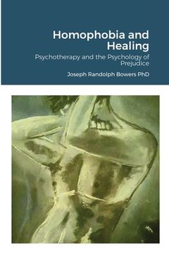 portada Homophobia and Healing: Psychotherapy and the Psychology of Prejudice (en Inglés)