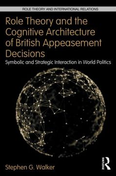 portada Role Theory and the Cognitive Architecture of British Appeasement Decisions: Symbolic and Strategic Interaction in World Politics (Role Theory and International Relations)