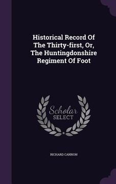 portada Historical Record Of The Thirty-first, Or, The Huntingdonshire Regiment Of Foot