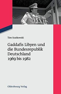 portada Gaddafis Libyen und die Bundesrepublik Deutschland 1969 bis 1982 (en Alemán)