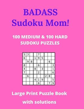 Badass Sudoku Mom - 100 Medium & 100 Hard Sudoku Puzzles - Large Print Puzzle Book: With Solutions - Large Size 8.5 x 11 - 127 Pages with answers at r (en Inglés)