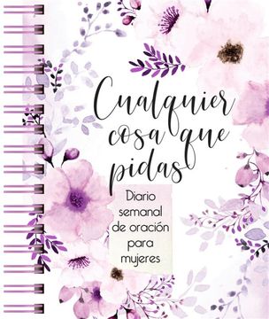 portada Cualquier cosa que pidas: Diario de oración semanal para mujeres