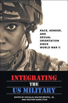 portada Integrating the US Military: Race, Gender, and Sexual Orientation since World War II