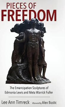 portada Pieces of Freedom: The Emancipation Sculptures of Edmonia Lewis and Meta Warrick Fuller (Margaret Walker Alexander Series in African American Studies) (en Inglés)