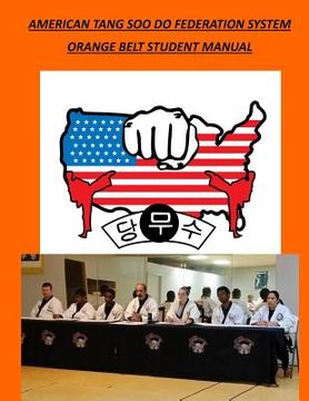 portada American Tang Soo Do Federation System: Orange Belt Student Manual (in English)