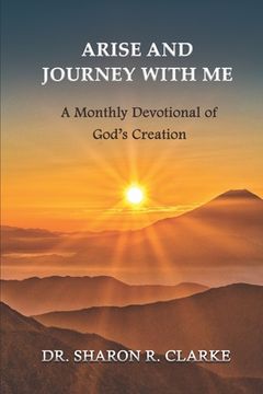 portada Arise and Journey with Me: A Monthly Devotional of God's Creation (en Inglés)