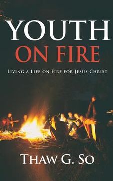 portada Youth on Fire: Living a Life on Fire for Jesus Christ (en Inglés)