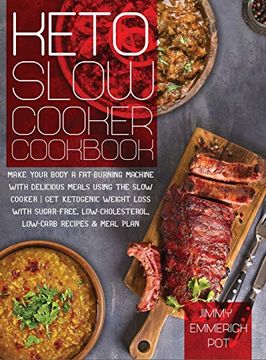 portada Keto Slow Cooker Cookbook: Make Your Body a Fat-Burning Machine With Delicious Meals Using the Slow Cooker - get Ketogenic Weight Loss With Sugar-Free, Low-Cholesterol, Low-Carb Recipes & Meal Plan (en Inglés)