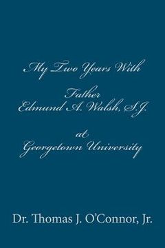 portada my two years with father edmund a. walsh. s.j. at georgetown university (en Inglés)