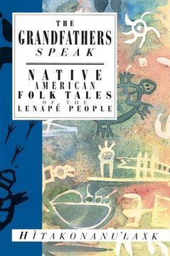 portada The Grandfathers Speak: Native American Folk Tales of the Lenapé People (International Folk Tale Series) (in English)