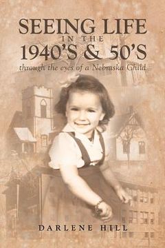 portada Seeing Life in the 1940's & 50's through the eyes of a Nebraska Child (in English)