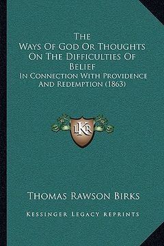 portada the ways of god or thoughts on the difficulties of belief the ways of god or thoughts on the difficulties of belief: in connection with providence and (en Inglés)