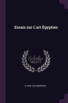 portada Essais sur L'art Égyptien (in English)