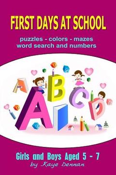 portada First Days at School: Puzzles Colors Mazes Word Search and Numbers for Girls and Boys Aged 5 - 7