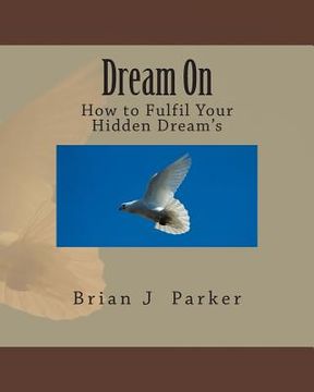 portada Dream On: How to Fulfil Your Hidden Dream's (en Inglés)