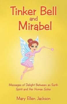 portada Tinker Bell and Mirabel: Messages of Delight Between an Earth Spirit and Her Human Sister (in English)