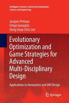 portada Evolutionary Optimization and Game Strategies for Advanced Multi-Disciplinary Design: Applications to Aeronautics and Uav Design