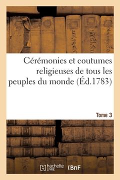 portada Cérémonies Et Coutumes Religieuses de Tous Les Peuples Du Monde. Tome 3 (en Francés)