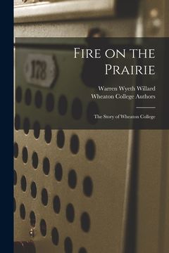 portada Fire on the Prairie: the Story of Wheaton College