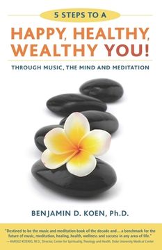 portada 5 Steps to a Happy, Healthy, Wealthy YOU!: through music, the mind and meditation (en Inglés)