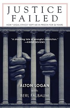 portada Justice Failed: How “Legal Ethics” Kept me in Prison for 26 Years (en Inglés)
