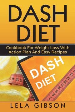 portada Dash Diet: Cookbook For Weight Loss With Action Plan And Easy Recipes (en Inglés)
