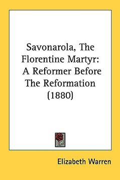 portada savonarola, the florentine martyr: a reformer before the reformation (1880) (in English)