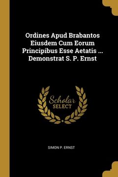 portada Ordines Apud Brabantos Eiusdem Cum Eorum Principibus Esse Aetatis ... Demonstrat S. P. Ernst (en Inglés)
