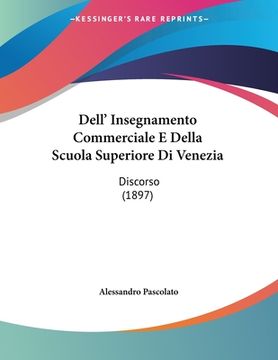 portada Dell' Insegnamento Commerciale E Della Scuola Superiore Di Venezia: Discorso (1897) (en Italiano)