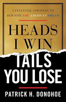 portada Heads i Win, Tails you Lose: A Financial Strategy to Reignite the American Dream (en Inglés)