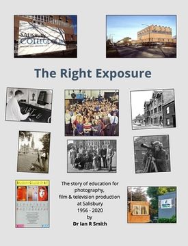 portada The Right Exposure: The story of education for photography, film & TV production at Salisbury (en Inglés)