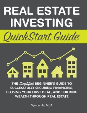 portada Real Estate Investing Quickstart Guide: The Simplified Beginner'S Guide to Successfully Securing Financing, Closing Your First Deal, and Building Wealth Through Real Estate (in English)