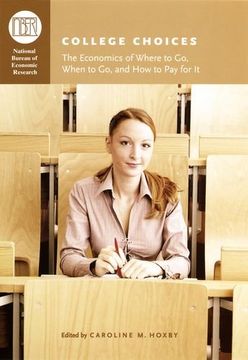 portada College Choices: The Economics of Where to go, When to go, and how to pay for it (in English)