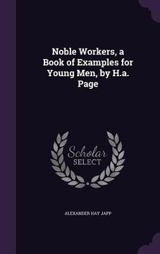 portada Noble Workers, a Book of Examples for Young Men, by H.a. Page (en Inglés)