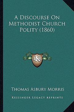 portada a discourse on methodist church polity (1860) (en Inglés)